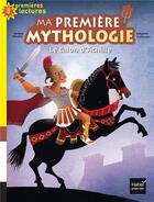 Couverture du livre « Ma première mythologie ; le talon d'Achille » de Helene Kerillis et Grégoire Vallancien aux éditions Hatier