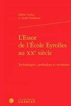 Couverture du livre « L'essor de l'Ecole Eyrolles au XXe siècle ; technologies, professions et territoires » de Vacher Helene Guille aux éditions Classiques Garnier