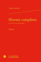 Couverture du livre « Oeuvres complètes Tome 1 » de Claude Prosper Jolyot De Crebillon aux éditions Classiques Garnier