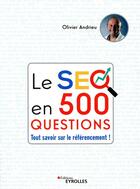 Couverture du livre « Le SEO en 500 questions » de Olivier Andrieu aux éditions Eyrolles