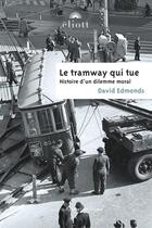 Couverture du livre « Le tramway qui tue » de David Edmonds aux éditions Eliott Editions