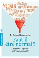 Couverture du livre « Faut-il être normal ? ; apprenez à gérer votre personnalité » de Roland Coutanceau aux éditions Marabout