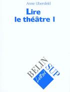 Couverture du livre « Lire le theatre i » de Anne Ubersfeld aux éditions Belin Education