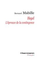 Couverture du livre « Hegel ; l'épreuve de la contingence » de Bernard Mabille aux éditions Hermann