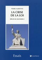 Couverture du livre « La crise de la loi ; déclin ou mutation » de Pierr Albertini aux éditions Lexisnexis