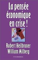 Couverture du livre « La pensée économique en crise ! » de Robert Heilbroner et William Milberg aux éditions Economica
