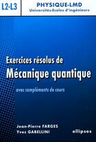 Couverture du livre « Exercices resolus de mecanique quantique avec rappels de cours » de Farges/Gabellini aux éditions Ellipses