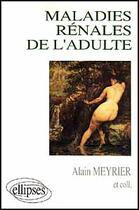 Couverture du livre « Maladies renales de l'adulte (les) » de Meyrier Alain aux éditions Ellipses