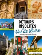 Couverture du livre « Détours insolites en Val de Loire » de Sebastien Drouet et Pascal Avenet aux éditions Ouest France