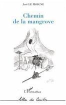 Couverture du livre « Chemin de la mangrove » de Jose Le Moigne aux éditions L'harmattan
