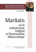 Couverture du livre « Maritain ou le catholicisme integral et l'humanisme democratique » de Yves Floucat aux éditions Tequi