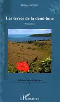 Couverture du livre « Les terres de la demi-lune - nouvelles » de Helene Savoie aux éditions L'harmattan