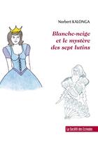 Couverture du livre « Blanche-Neige Et Le Mystere Des Sept Lutins » de Norbert Kalonga aux éditions Societe Des Ecrivains