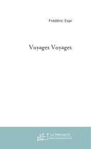 Couverture du livre « VOYAGES VOYAGES » de Frédéric Espi aux éditions Le Manuscrit