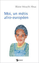 Couverture du livre « Moi, un metis afro-europeen » de Blaise Mouchi Ahua aux éditions Publibook
