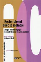 Couverture du livre « Rester vivant avec la maladie : clinique psychanalytique en cancérologie et en soins palliatifs » de Jerome Alric aux éditions Eres