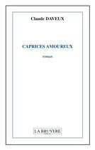 Couverture du livre « Caprices amoureux » de Claude Daveux aux éditions La Bruyere