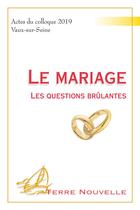 Couverture du livre « Le mariage : les questions brûlantes » de Andre Nussbaumer et Emilie Nicole et Collectif aux éditions Excelsis