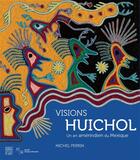 Couverture du livre « Visions huichol ; un art amerindien du mexique » de Michel Perrin aux éditions Somogy