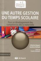 Couverture du livre « Une autre gestion du temps scolaire ; développement des compétences en maternelle » de Catherine Bogaert et Sandrine Delmarle aux éditions De Boeck