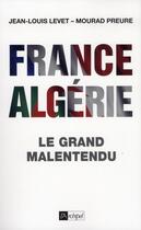 Couverture du livre « France-Algérie ; le grand malentendu (1830-2012) » de Jean-Louis Levet et Mourad Preure aux éditions Archipel