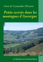 Couverture du livre « Petits secrets dans les montagnes d'Auvergne » de Anne De Tyssandier D'Escous aux éditions Books On Demand