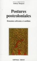 Couverture du livre « Postures postcoloniales - domaines africains et antillais » de Anthony Mangeon aux éditions Karthala