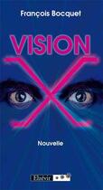 Couverture du livre « Vision X » de Francois Bocquet aux éditions Elzevir