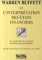 Couverture du livre « Warren Buffett et l'interprétation des états financiers ; la recherche de sociérés durablement profitables » de Buffett/Clark aux éditions Maxima