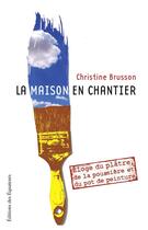 Couverture du livre « La maison en chantier » de Christine Brusson aux éditions Des Equateurs