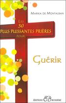 Couverture du livre « Les 30 plus puissantes prières pour guérir » de De Montalban Marika aux éditions Bussiere