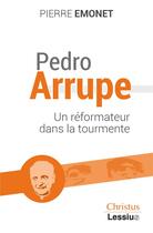 Couverture du livre « Pedro Arrupe : un prophète dans la tourmente » de Pierre Emonet aux éditions Lessius