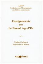 Couverture du livre « Enseignements pour le nouvel Age d'or » de Kuthumi aux éditions Agorma