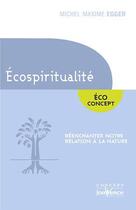 Couverture du livre « Écospiritualite ; réenchanter notre relation à la nature » de Michel Maxime Egger aux éditions Jouvence