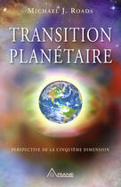 Couverture du livre « Transition planétaire ; perspective de la cinquième dimension » de Michael J. Roads aux éditions Les Éditions Ariane