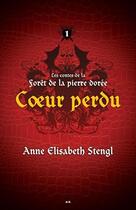 Couverture du livre « Les contes de la forêt de la pierre dorée t.1 ; coeur perdu » de Anne Elisabeth Stengl aux éditions Editions Ada