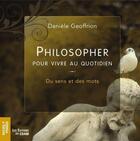 Couverture du livre « Philosopher pour vivre au quotidien ; du sens et des mots » de Danielle Geoffrion aux éditions Du Cram