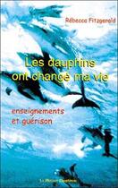 Couverture du livre « Les dauphins ont changé ma vie ; enseignements et guérison » de Rebecca Fitzgerald aux éditions Mercure Dauphinois