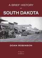 Couverture du livre « A brief history of South Dakota » de Doan Robinson aux éditions Durand Peyroles