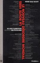 Couverture du livre « La route vers le nouveau désordre mondial ; 50 ans d'ambitions secrètes des Etats-Unis » de Peter Dale Scott aux éditions Demi-lune