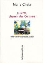 Couverture du livre « Juliette, chemin des cerisiers » de Marie Chaix aux éditions La Cause Des Livres
