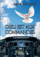 Couverture du livre « Dieu est aux commandes » de Kouame Justine aux éditions Les Auteurs Libres