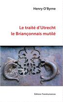 Couverture du livre « Le traité d'Utrecht, le Briançonnais mutilé » de Henry O'Byrne aux éditions Transhumances