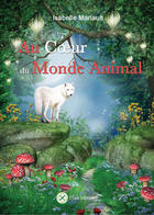 Couverture du livre « Au coeur du monde animal » de Isabelle Mariault aux éditions Elixir Editions