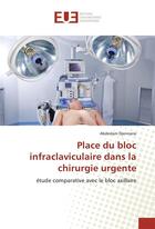 Couverture du livre « Place du bloc infraclaviculaire dans la chirurgie urgente » de Djennane Abdeslam aux éditions Editions Universitaires Europeennes