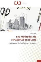 Couverture du livre « Les methodes de rehabilitation lourde - etude de cas de l'ilot pasteur a besancon » de Karche Julie aux éditions Editions Universitaires Europeennes