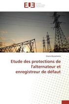 Couverture du livre « Etude des protections de l'alternateur et enregistreur de defaut » de Bouamama Imane aux éditions Editions Universitaires Europeennes