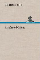 Couverture du livre « Fantome d'orient » de Pierre Loti aux éditions Tredition