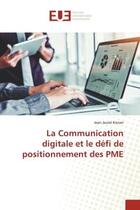 Couverture du livre « La communication digitale et le defi de positionnement des pme » de Konan Jean Jaurel aux éditions Editions Universitaires Europeennes