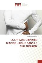 Couverture du livre « La lithiase urinaire d'acide urique dans le sud tunisien » de Boudaya Mariem aux éditions Editions Universitaires Europeennes